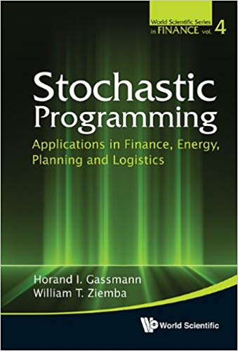 Stochastic Programming:Applications in Finance, Energy, Planning and Logistics (World Scientific Series in Finance Book 4)